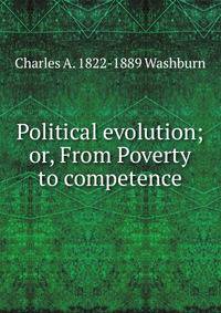 Political evolution; or, From Poverty to competence