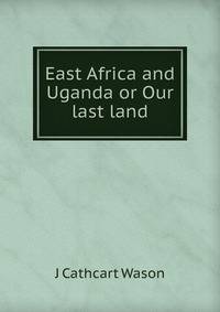 East Africa and Uganda or Our last land