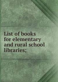 List of books for elementary and rural school libraries;