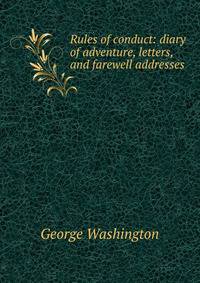 Rules of conduct: diary of adventure, letters, and farewell addresses