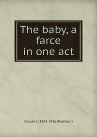 The baby, a farce in one act