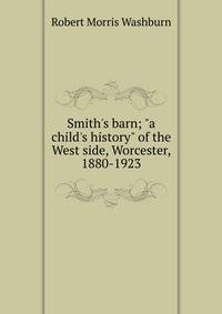 Smith's barn; "a child's history" of the West side, Worcester, 1880-1923