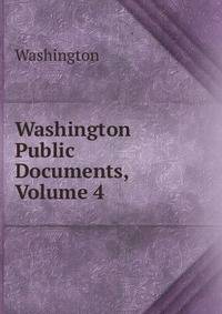 Washington Public Documents, Volume 4