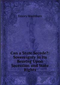 Can a State Secede?: Sovereignty in Its Bearing Upon Secession and State Rights