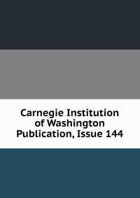 Carnegie Institution of Washington Publication, Issue 144