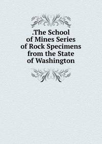 .The School of Mines Series of Rock Specimens from the State of Washington