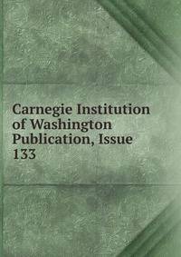 Carnegie Institution of Washington Publication, Issue 133