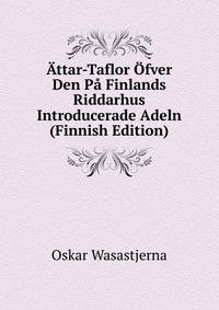 ?ttar-Taflor ?fver Den P? Finlands Riddarhus Introducerade Adeln (Finnish Edition)