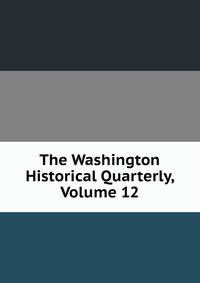 The Washington Historical Quarterly, Volume 12