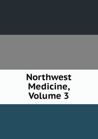 Northwest Medicine, Volume 3