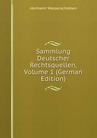 Sammlung Deutscher Rechtsquellen, Volume 1 (German Edition)