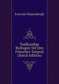 Taalkundige Bydragen Tot Den Frieschen Tongval (Dutch Edition)