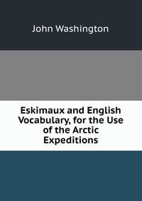 Eskimaux and English Vocabulary, for the Use of the Arctic Expeditions