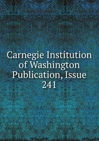 Carnegie Institution of Washington Publication, Issue 241