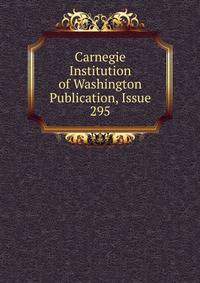 Carnegie Institution of Washington Publication, Issue 295