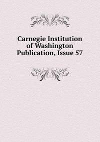 Carnegie Institution of Washington Publication, Issue 57