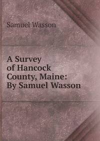 A Survey of Hancock County, Maine: By Samuel Wasson