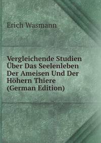 Vergleichende Studien ?ber Das Seelenleben Der Ameisen Und Der H?hern Thiere (German Edition)