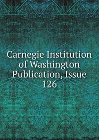 Carnegie Institution of Washington Publication, Issue 126