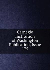 Carnegie Institution of Washington Publication, Issue 175