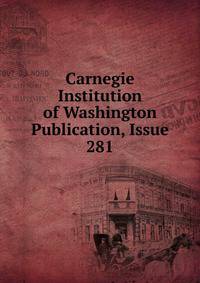 Carnegie Institution of Washington Publication, Issue 281