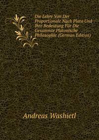Die Lehre Von Der Proportionale Nach Plato Und Ihre Bedeutung F?r Die Gesammte Platonische Philosophie (German Edition)