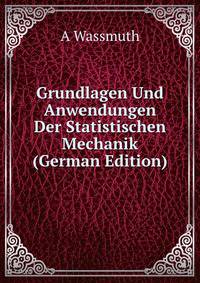 Grundlagen Und Anwendungen Der Statistischen Mechanik (German Edition)
