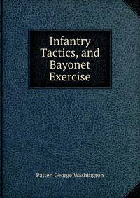 Infantry Tactics, and Bayonet Exercise
