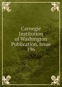 Carnegie Institution of Washington Publication, Issue 196