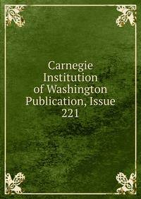 Carnegie Institution of Washington Publication, Issue 221