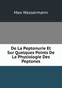 De La Peptonurie Et Sur Quelques Points De La Physiologie Des Peptones.