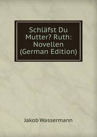 Schl?fst Du Mutter? Ruth: Novellen (German Edition)