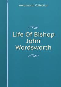 Life Of Bishop John Wordsworth