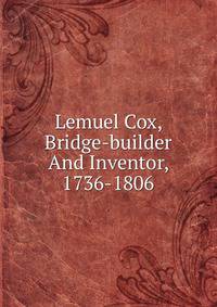 Lemuel Cox, Bridge-builder And Inventor, 1736-1806