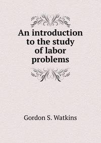 An introduction to the study of labor problems