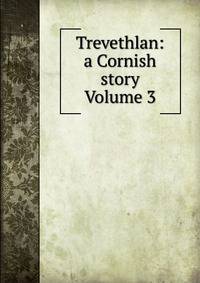 Trevethlan: a Cornish story Volume 3