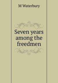 Seven years among the freedmen