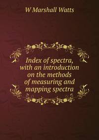 Index of spectra, with an introduction on the methods of measuring and mapping spectra