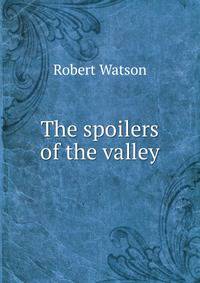 The spoilers of the valley