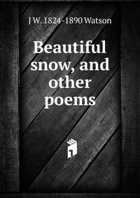 Beautiful snow, and other poems