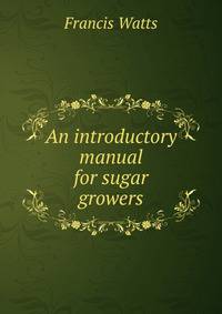 An introductory manual for sugar growers