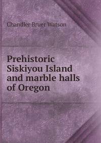 Prehistoric Siskiyou Island and marble halls of Oregon