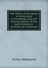 The Office of Accidents in Mines and of Firedamp, and the testing station of the Administration of Mines at Frameries