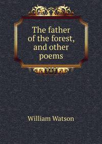 The father of the forest, and other poems