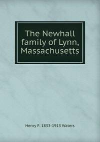 The Newhall family of Lynn, Massachusetts