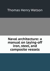Naval architecture: a manual on laying-off iron, steel, and composite vessels