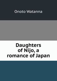 Daughters of Nijo, a romance of Japan