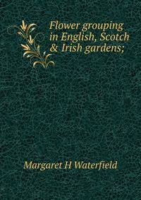 Flower grouping in English, Scotch &amp; Irish gardens;