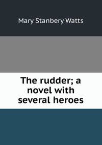 The rudder; a novel with several heroes