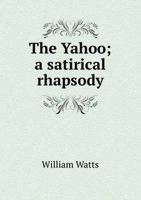 The Yahoo; a satirical rhapsody